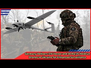 Germany Delivers 316 Vector and 30 RQ 35 Heidrun Drones to Ukraine for Enhanced Surveillance