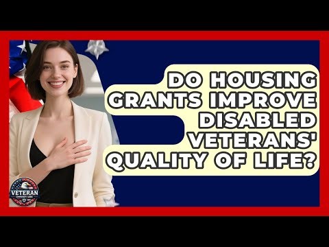 Do Housing Grants Improve Disabled Veterans' Quality Of Life? - Veteran Community Guide