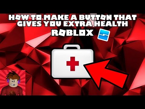 How To Make A Button That Gives You Extra Health | Roblox Studio Tutorial