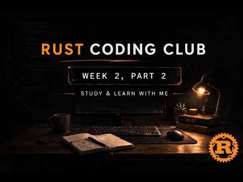 Study & Learn with me | Rust Coding Club (Week 2, Part 2)