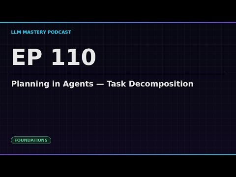 Ep 110: Planning in Agents — Task Decomposition | LLM Mastery Podcast