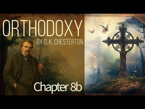 The Romance of Orthodoxy (Part 2) -- Orthodoxy by G. K. Chesterton