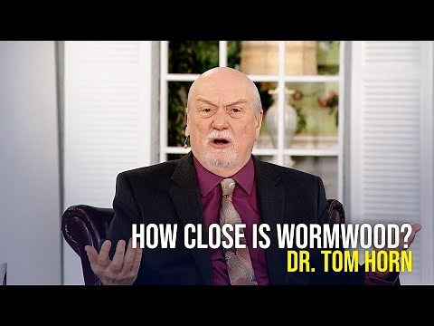 How Close is Wormwood - Dr. Tom Horn