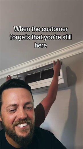 when the customer forgets that you're still in the house?!