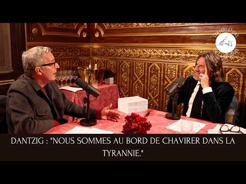 CHARLES DANTZIG : "NOUS SOMMES AU BORD DE CHAVIRER DANS LA TYRANNIE."