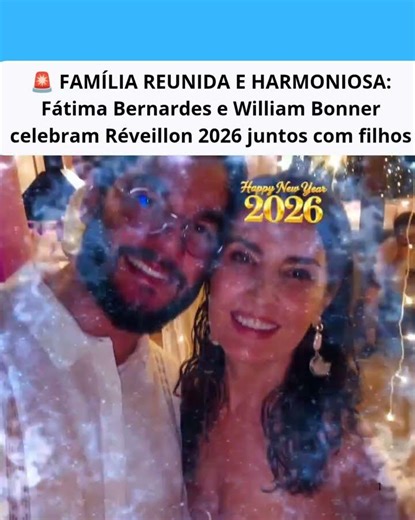 Família reunida! Fátima e Bonner celebram 2026 juntos ❤️✨"