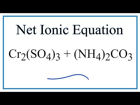 How to Write the Net Ionic Equation for Cr2(SO4)3 + (NH4)2CO3