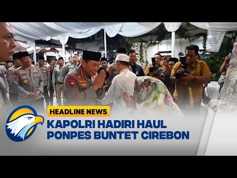 [HEADLINE NEWS, 02/08] Kapolri Hadiri Haul Ponpes Buntet Cirebon