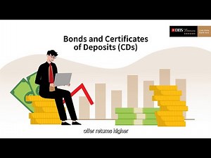 Bonds and Certificates of deposit (CDs)