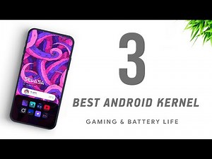 Top 3 Best Kernel Android - 2021