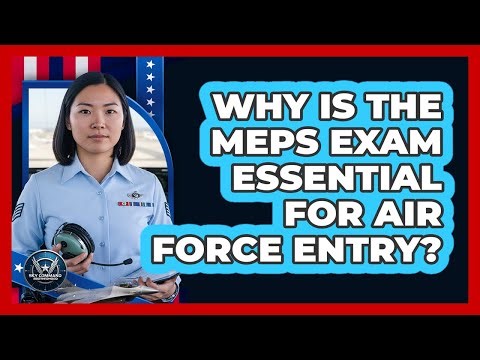Why Is The MEPS Exam Essential For Air Force Entry?