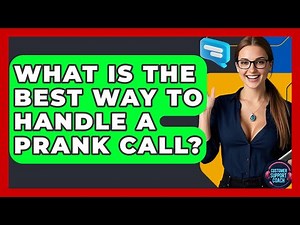 What Is The Best Way To Handle A Prank Call? - Customer Support Coach