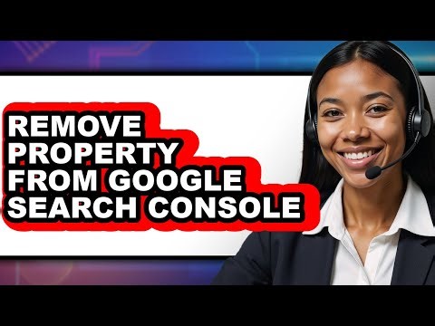 How to Remove Property from Google Search Console - Full Guide