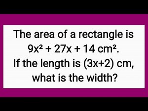 Division of Polynomial: The area of a rectangle is 9x²+27x+14 cm². If the length is (3x+2)cm...