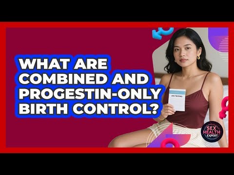 What Are Combined And Progestin-only Birth Control? - Sex Health Expert