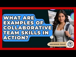 What Are Examples Of Collaborative Team Skills In Action? - High School Toolkit