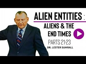 Alien Entities (Pt 21-23) Aliens In The Last Days