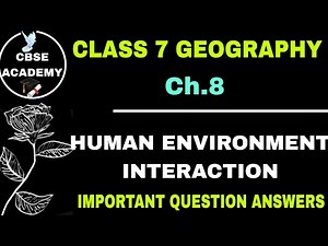 CBSE Class 7th Geography Ch.8 Question Answer | Class 7 Geography Human Environment Interaction