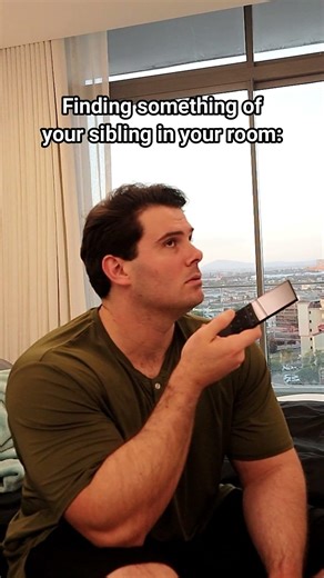 Finding Something That Belongs To Your Sibling In Your Room.