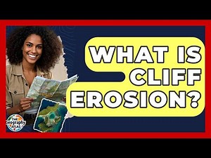 What Is Cliff Erosion? - The Geography Atlas