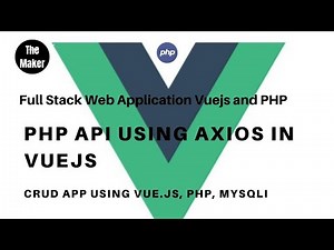PHP Api using Axios in vuejs | full stack web application in vuejs and php mysqli #4 |The Maker