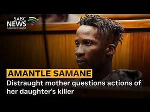 Amantle Samane murder case | Distraught mother questions actions of her daughter's killer