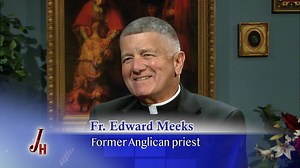 Fr. Edward Meeks - Former Anglican Priest - The Coming Home Network