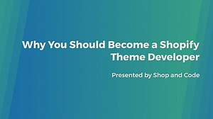 Why You Should Become a Shopify Theme Developer