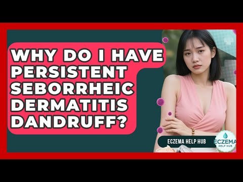 Why Do I Have Persistent Seborrheic Dermatitis Dandruff? - Eczema Help Hub