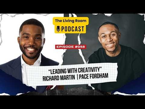 Pace Fordham "Leading with Creativity" - The Living Room Podcast with Richard Martin