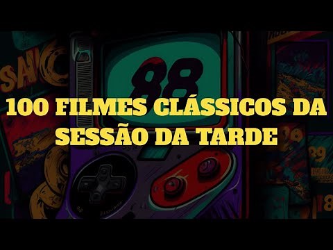 100 FILMES CLÁSSICOS DA SESSÃO DA TARDE