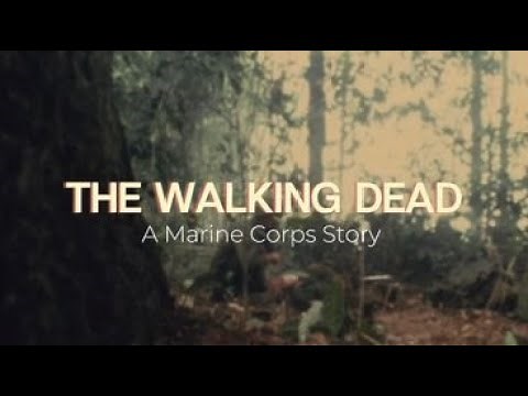 The Walking Dead - A Marine Corps Story [ Mini Documentary ]