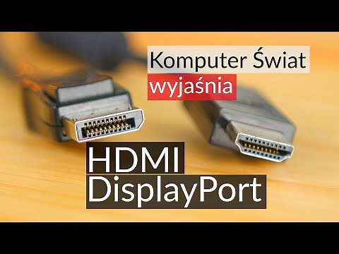 KŚ Wyjaśnia: różnica między HDMI a DisplayPort