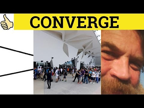 🔵 Converge Convergent Convergence - Converge Meaning - Convergent Examples - Convergence Definition