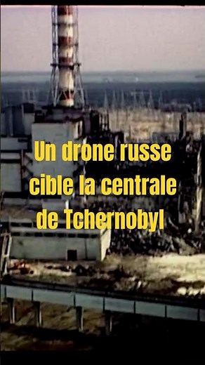 Un drone russe a ciblé la centrale nucléaire de Tchernobyl