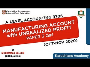 A LEVEL ACCOUNTING - 9706 | MANUFACTURING ACCOUNT with UNREALIZED PROFIT (OCT-NOV 2020) PAPER 3 Q#1