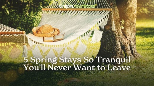 5 spring stays so tranquil you'll never want to leave