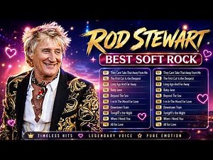 Rod Stewart's Greatest Hits ⭐ Classic Rock and Love Songs Collection