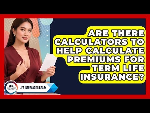 Are There Calculators to Help Calculate Premiums for Term Life Insurance?