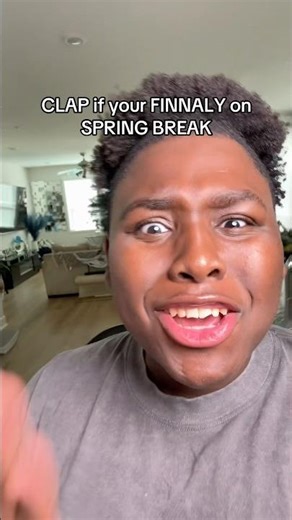 CLAP IF YOUR ON SPRING BREAK!