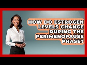 How Do Estrogen Levels Change During the Perimenopause Phase? | Menopause Support Network News