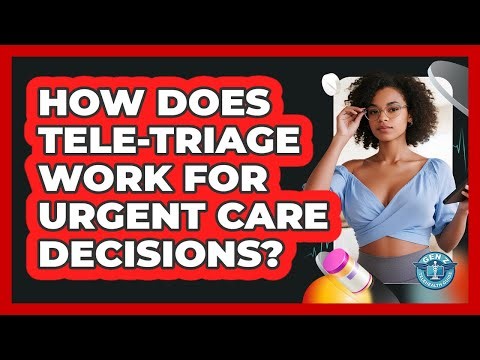 How Does Tele-triage Work For Urgent Care Decisions? - Gen Z Telehealth Guide