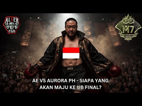 M7 UPPER BRACKET AE VS AURORAPH - SIAPA YG AKAN MASUK UB FINAL? SEMOGA TIM AKU MASI HOKI