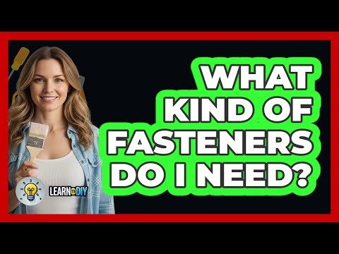What Kind Of Fasteners Do I Need?