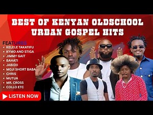 BEST OF KENYAN OLDSCHOOL URBAN GOSPEL MIXTAPE