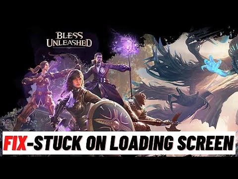 How to Fix Bless Unleashed Stuck on Loading Screen