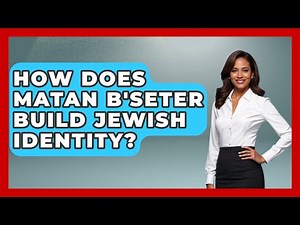 How Does Matan B'seter Build Jewish Identity? - Jewish Money Wisdom