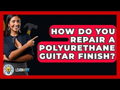 How Do You Repair A Polyurethane Guitar Finish? - LearnToDIY360.com
