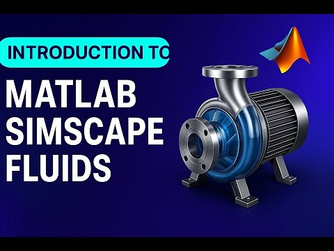 Introduction to Simscape Fluids: Build Your First Hydraulic Model in Simulink