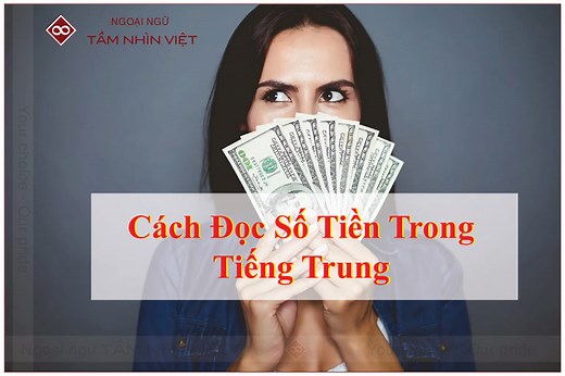 Cách đọc số tiền trong tiếng Trung chuẩn xác - Ngoại ngữ Tầm Nhìn Việt | Trung tâm dạy tiếng Trung uy tín